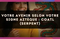 🐍 Votre avenir selon votre signe Aztèque : Coatl (Serpent)
