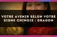 🐉 Votre Avenir selon votre signe Chinois : Dragon