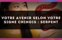 🐍 Votre Avenir selon votre signe Chinois : Serpent
