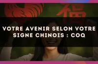 🐓 Votre Avenir selon votre signe Chinois : Coq