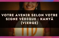 ♍️ Votre Avenir selon votre signe védique : Kanyā (Vierge)