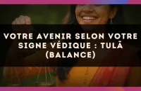 ⚖️ Votre Avenir selon votre signe védique : Tulā (Balance)