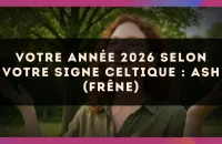 🌿 Votre année 2026 selon votre signe celtique : Ash (Frêne)