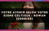 🌳 Votre Avenir selon votre signe celtique : Rowan (Sorbier)
