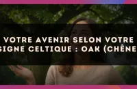🌳 Votre Avenir selon votre signe celtique : Oak (Chêne)