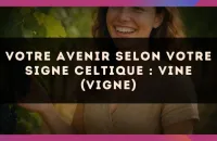 🍇 Votre Avenir selon votre signe celtique : Vine (Vigne)