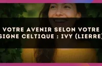 🌿 Votre Avenir selon votre signe celtique : Ivy (Lierre)