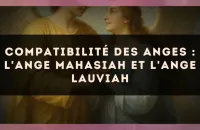 Compatibilité des anges : l'Ange Mahasiah et l'Ange Lauviah