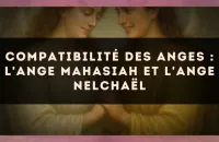 Compatibilité des anges : l'Ange Mahasiah et l'Ange Nelchaël
