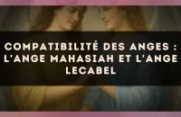 Compatibilité des anges : l'Ange Mahasiah et l'Ange Lecabel