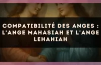 Compatibilité des anges : l'Ange Mahasiah et l'Ange Lehahiah