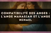 😇 Compatibilité des anges : l'Ange Mahasiah et l'Ange Mihael