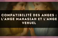 😇 Compatibilité des anges : l'Ange Mahasiah et l'Ange Vehuel