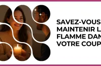 ❤️‍🔥 Test : Savez-vous maintenir la flamme dans votre couple 
