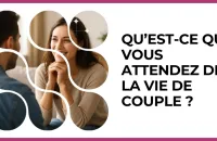 💑 Test : Qu’est-ce que vous attendez de la vie de couple ? 