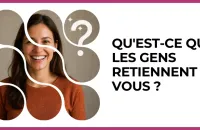 👥 Test : Qu'est-ce que les gens retiennent de vous ? 