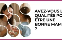 🤱 Test : Avez-vous les qualités pour être une bonne maman ? 