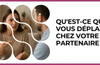 💔 Test : Qu'est-ce qui vous déplaît chez votre partenaire ? 