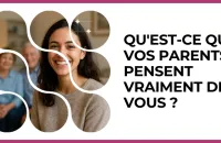 👪 Test : Qu'est-ce que vos parents pensent vraiment de vous ? 