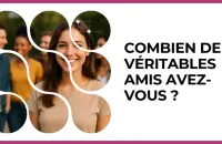 Test - Combien de véritables amis avez-vous ?