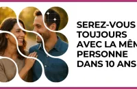 Test - Serez-vous toujours avec la même personne dans 10 ans ?