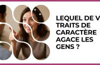 🙄 Test : Lequel de vos traits de caractère agace les gens ? 