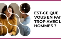 Test - Est-ce que vous en faites trop avec les hommes ?
