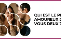 💞 Test : Qui est le plus amoureux de vous deux ? 