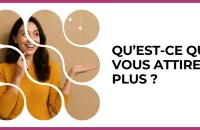 🧲 Test : Qu’est-ce qui vous attire le plus ? 