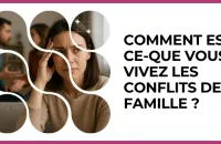 ⚡️ Test : Comment est-ce-que vous vivez les conflits de famille ? 