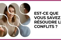 🕊️ Test : Est-ce que vous savez résoudre les conflits ? 