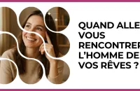 💘 Test : Quand allez-vous rencontrer l’homme de vos rêves ? 