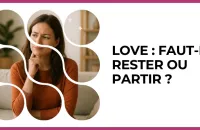 ⚖️ Test : Love : faut-il rester ou partir ? 