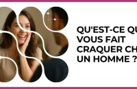 😍 Test : Qu'est-ce qui vous fait craquer chez un homme ? 