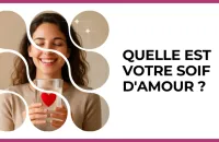 Test - Quelle est votre soif d'amour ?