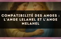 😇 Compatibilité des anges : l'Ange Lelahel et l'Ange Melahel
