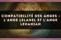 ✨ Compatibilité des anges : l'Ange Lelahel et l'Ange Lehahiah