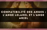 Compatibilité des anges : l'Ange Lelahel et l'Ange Ariel