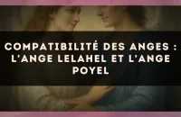 Compatibilité des anges : l'Ange Lelahel et l'Ange Poyel