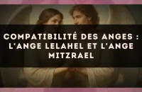 Compatibilité des anges : l'Ange Lelahel et l'Ange Mitzrael