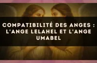 Compatibilité des anges : l'Ange Lelahel et l'Ange Umabel