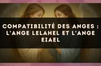 Compatibilité des anges : l'Ange Lelahel et l'Ange Eiael