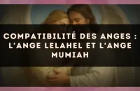 Compatibilité des anges : l'Ange Lelahel et l'Ange Mumiah