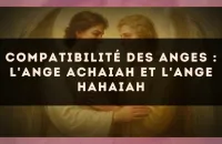 Compatibilité des anges : l'Ange Achaiah et l'Ange Hahaiah