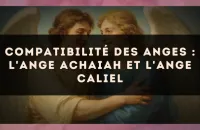 Compatibilité des anges : l'Ange Achaiah et l'Ange Caliel