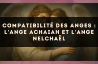 Compatibilité des anges : l'Ange Achaiah et l'Ange Nelchaël