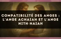 Compatibilité des anges : l'Ange Achaiah et l'Ange Nith?Haiah
