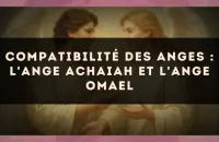 Compatibilité des anges : l'Ange Achaiah et l'Ange Omael