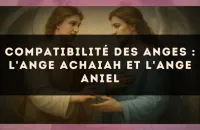 Compatibilité des anges : l'Ange Achaiah et l'Ange Aniel