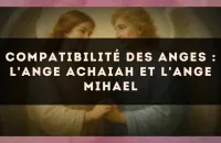 Compatibilité des anges : l'Ange Achaiah et l'Ange Mihael